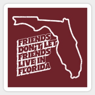 Friends Don't Let Friends Live In Florida Sticker